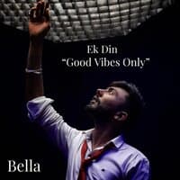 Ek Din "Good Vibes Only"