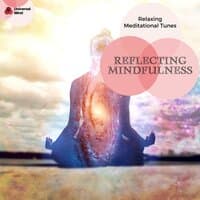 Reflecting Mindfulness - Relaxing Meditational Tunes