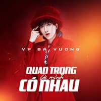 Quan Trọng Là Mình Có Nhau