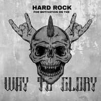 Hard Rock for Motivation on the Way to Glory