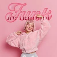 Funk Jazz Masterpieces: The Best Funk Music for a Positive Mood, Relaxing Instrumental Jazz