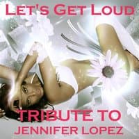 Let's Get Loud: Tribute to Jennifer Lopez