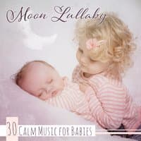 Moon Lullaby – 30 Calm Music for Babies: Newborn Sleep Solution, Relaxing Sounds for Infant, Serene Night, Soft Whisperer