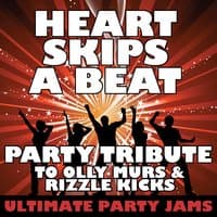 Heart Skips a Beat (Party Tribute to Olly Murs & Rizzle Kicks)