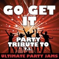 Go Get It (Party Tribute to T.I.) - Single