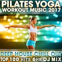 Pilates Yoga Workout Music 2017 Deep House Chill Out Top 100 Hits 6 Hr DJ Mix