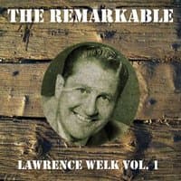 The Remarkable Lawrence Welk Vol 01