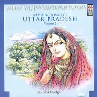 Wedding Songs Of Uttar Pradesh,  Vol. 2