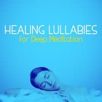 Healing Lullabies for Deep Meditation