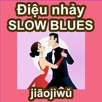 Điệu nhảy Slow Blues - jiāojìwǔ - học nhảy điệu Slow Blues