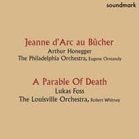 Lukas Foss: A Parable of Death - Arthur Honegger: Jeanne d'Arc au Bûcher