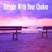 Outside With Your Chakra