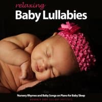 Relaxing Baby Lullabies, Nursery Rhymes and Baby Songs on Piano for Baby Sleep