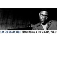 Cha Cha Cha in Blue: Junior Wells & The Singles, Vol. 2