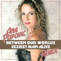 Between Our Worlds / Sexiest Man Alive - Remix Single