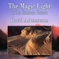 The Magic Light of the Colorado Plateau