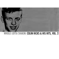 Whole Lotta Shakin: Colin Hicks & His Hits, Vol. 2