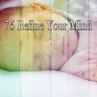 75 Refine Your Mind