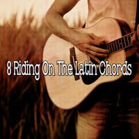 8 Riding on the Latin Chords