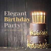 Elegant Birthday Party with Jazz: Uplifting Swing Music to Create Unique & Outstanding Mood at Your Birthday