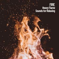 Fire: Heavy Flame Sounds for Relaxing