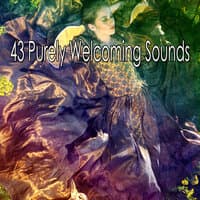 43 Purely Welcoming Sounds