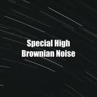 Special High Brownian Noise