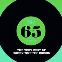 Top 65 Classics - The Very Best of Harry "Sweets" Edison