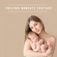 Precious Moments Together – Background New Age Music for Mom’s and Baby’s Time Full of Pure Love