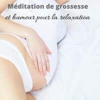 Méditation de grossesse et humeur pour la relaxation - Mère et bébé à naître, Musique relaxante et apaisante