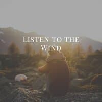 Listen to the Wind