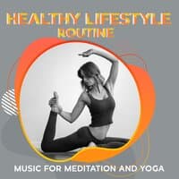 Healthy Lifestyle Routine: Music for Meditation and Yoga, Stress Reliever, New Age Mix