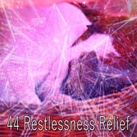 44 Restlessness Relief