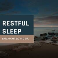 Enchanted Music for Restful Sleep