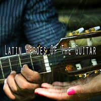 Latin Heroes of the Guitar