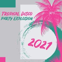 Tropical Disco Party Explosion 2021