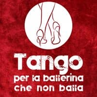 Tango per la ballerina che non balla