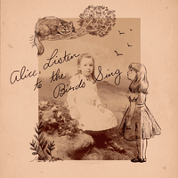 Alice, Listen to the Birds Sing