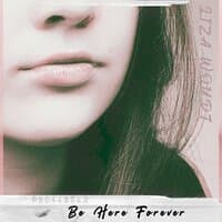 Be Here Forever