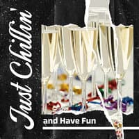 Just Chillin' and Have Fun – Wonderful Jazz Music for Good Party, Relax, Drink, Friends, Great Time