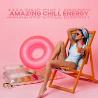 Amazing Chill Energy (Tropical House 2021)