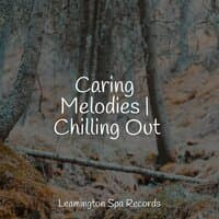 Caring Melodies | Chilling Out