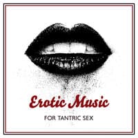 Erotic Music for Tantric Sex: Romantic Melodies for Lovers deepening Relationship and Mutual Love