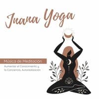 Jnana Yoga: Música de Meditación, Aumentar el Conocimiento y la Conciencia, Autorealización