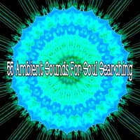 55 Ambient Sounds for Soul Searching