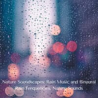 Nature Soundscapes: Rain Music and Binaural Rain Frequencies, Nature Sounds