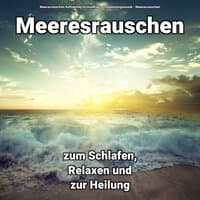 Meeresrauschen zum Schlafen, Relaxen und zur Heilung