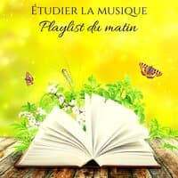 Étudier la musique: Playlist du matin, Musique à concentration profonde pour étudier et travailler