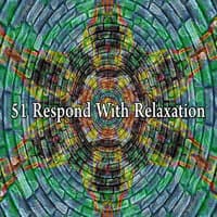 51 Respond with Relaxation