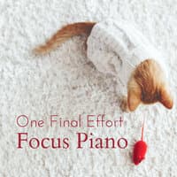 One Final Effort: Focus Piano